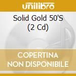 Solid Gold 50'S (2 Cd) cd