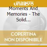 Moments And Memories - The Solid Collection cd musicale di Moments And Memories