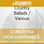 Country Ballads / Various cd