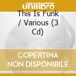 This Is Funk / Various (3 Cd) cd musicale di ARTISTI VARI