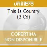 This Is Country (3 Cd)