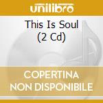 This Is Soul (2 Cd) cd musicale di This is soul aa.vv.