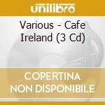 Various - Cafe Ireland (3 Cd) cd