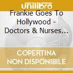 Frankie Goes To Hollywood - Doctors & Nurses (10')