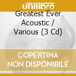 Greatest Ever Acoustic / Various (3 Cd) cd musicale di Greatest ever acoust