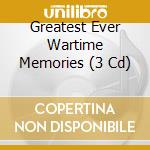 Greatest Ever Wartime Memories (3 Cd) cd musicale di Greatest Ever