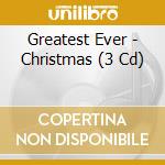 Greatest Ever - Christmas (3 Cd) cd musicale di Greatest Ever