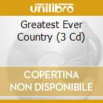 Greatest Ever Country (3 Cd) cd