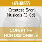 Greatest Ever Musicals (3 Cd) cd