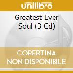 Greatest Ever Soul (3 Cd) cd