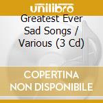 Greatest Ever Sad Songs / Various (3 Cd) cd