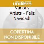 Various Artists - Feliz Navidad! cd musicale di Various Artists