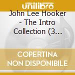 John Lee Hooker - The Intro Collection (3 Cd) cd musicale di Lee hooker john