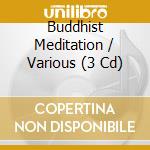 Buddhist Meditation / Various (3 Cd) cd musicale di Meditation Buddhist
