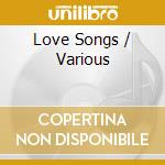 Love Songs / Various cd musicale