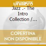 Jazz .- The Intro Collection / Various (3 Cd) cd musicale