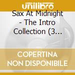 Sax At Midnight - The Intro Collection (3 Cd) cd