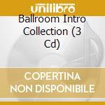 Ballroom Intro Collection (3 Cd) cd musicale di Various Artists