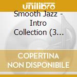 Smooth Jazz - Intro Collection (3 Cd) cd