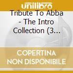 Tribute To Abba - The Intro Collection (3 Cd) cd musicale di Tribute To Abba