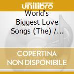 World's Biggest Love Songs (The) / Various (2 Cd) cd musicale di Worlds Biggest Love Songs