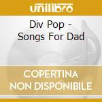 Div Pop - Songs For Dad