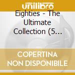 Eighties - The Ultimate Collection (5 Cd) cd
