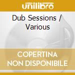 Dub Sessions / Various cd musicale di ARTISTI VARI
