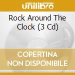Rock Around The Clock (3 Cd) cd musicale di Rock around the cloc