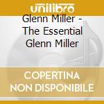 Glenn Miller - The Essential Glenn Miller cd musicale di Glenn Miller
