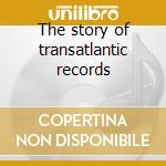 The story of transatlantic records cd
