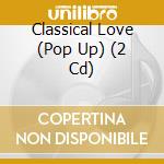 Classical Love (Pop Up) (2 Cd) cd