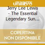 Jerry Lee Lewis - The Essential Legendary Sun Recordings (2 Cd)
