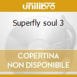 Superfly soul 3 cd