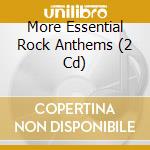 More Essential Rock Anthems (2 Cd) cd