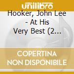 Hooker, John Lee - At His Very Best (2 Cd) cd musicale di Hooker, John Lee