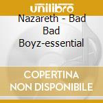 Nazareth - Bad Bad Boyz-essential cd musicale di Nazareth