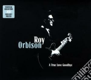Roy Orbison - A True Love Goodbye (2 Cd) cd musicale di Roy Orbison