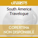 South America Travelogue cd musicale di ARTISTI VARI
