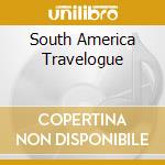 South America Travelogue cd