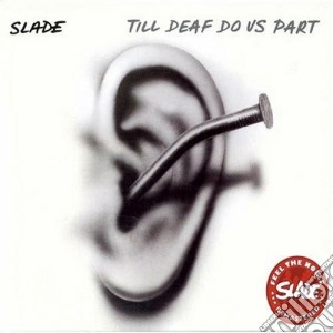 Slade - Till Deaf Do Us Part cd musicale di Salde