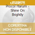 Procol Harum - Shine On Brightly cd musicale di Harum Procol