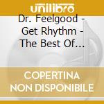 Dr. Feelgood - Get Rhythm - The Best Of - 1984-87 (2 Cd) cd