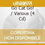 Go Cat Go! / Various (4 Cd) cd