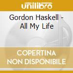 Gordon Haskell - All My Life cd musicale di HASKELL GORDON
