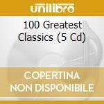100 Greatest Classics (5 Cd) cd musicale di Various Composers