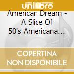 American Dream - A Slice Of 50's Americana (2 Cd) / Various cd musicale di Various