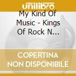 My Kind Of Music - Kings Of Rock N Roll (3 Cd) cd