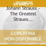 Johann Strauss - The Greatest Strauss Waltzes (2 Cd) cd musicale di Strauss, Johan
