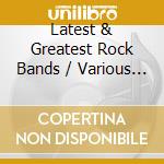 Latest & Greatest Rock Bands / Various (3 Cd) cd musicale di Various Artists